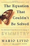 The Equation That Couldn't Be Solved: How Mathematical Genius Discovered The Language Of Symmetry The Equation That Couldn't Be Solved: How Mathematical Genius Discovered The Language Of Symmetry