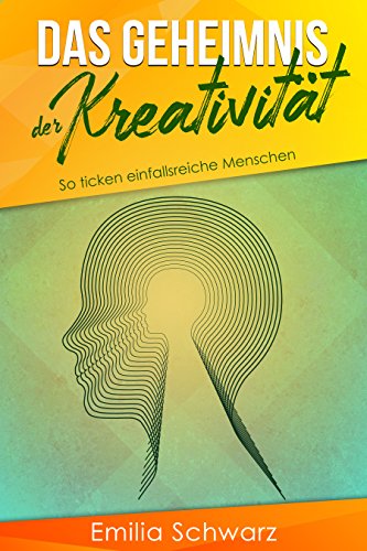 Download Das Geheimnis der Kreativität: So ticken einfallsreiche Menschen Download Das Geheimnis der Kreativität: So ticken einfallsreiche Menschen