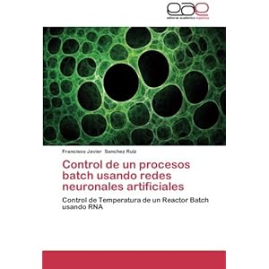 Control de un procesos batch usando redes neuronales artificiales: Control de Temperatura de un Reactor Batch