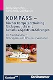 KOMPASS - Zürcher Kompetenztraining für Jugendliche mit Autismus-Spektrum-Störungen: Ein Praxishandbuch für Gruppen- und Einzelinterventionen by 