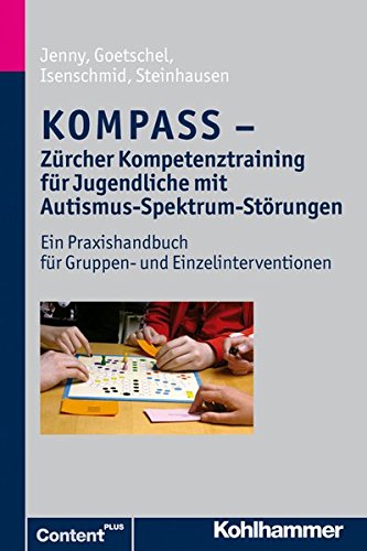 KOMPASS - Zürcher Kompetenztraining für Jugendliche mit Autismus-Spektrum-Störungen: Ein Praxishandbuch für Gruppen- und Einzelinterventionen