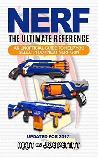 NERF - The Ultimate Reference: An unofficial guide to help you select your next nerf gun