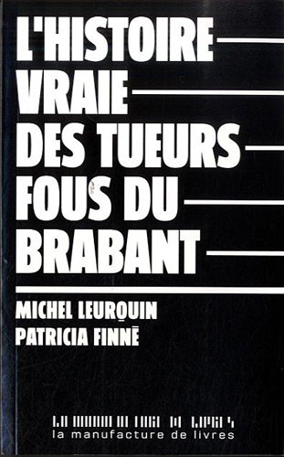 L'histoire vraie des tueurs fous du Brabant L'histoire vraie des tueurs fous du Brabant