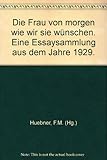 Image de Die Frau von morgen, wie wir sie wünschen. Eine Essaysammlung aus dem Jahre 1929