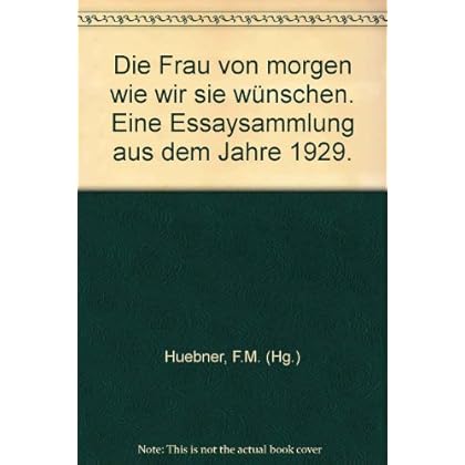 [PDF] Download Die Frau von morgen- wie wir sie wünschen. Eine Essaysammlung aus dem Jahre 1929 Kostenlos