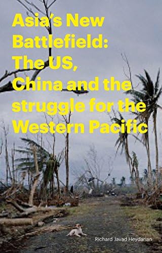 The Asia's New Battlefield: US, China and the Struggle for the Western Pacific: The USA, China and the Struggle for the Western Pacific