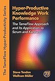 Hyper-Productive Knowledge Work Performance: The TameFlow Approach and Its Application to Scrum and Kanban (The Tameflow Hyper-productivity) (English Edition) by Steve Tendon, Wolfram Muller
