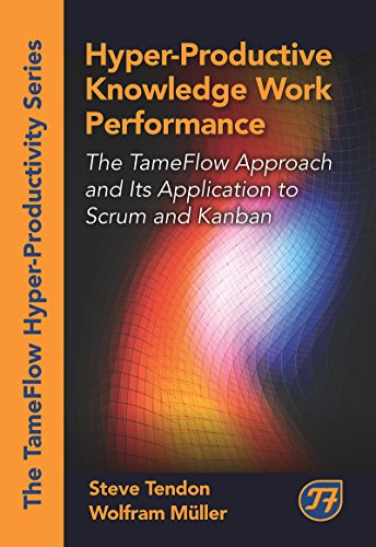 Hyper-Productive Knowledge Work Performance: The TameFlow Approach and Its Application to Scrum and Kanban (The Tameflow Hyper-productivity) (English Edition)