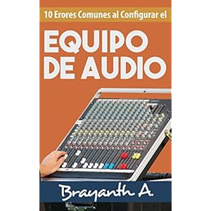10 Errores Comunes Al Configurar El Equipo De Audio: ¡Descubre Las Técnicas Básicas Para Ecualizar y Configurar El Equipo De Audio!