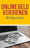 Geld verdienen im Internet: Mit Video-Kursen vollautomatisch online Geld verdienen by Jens Brinkert