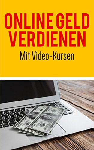 Geld verdienen im Internet: Mit Video-Kursen vollautomatisch online Geld verdienen