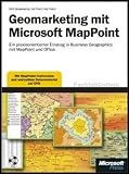 Geomarketing mit Microsoft MapPoint: Ein praxisorientierter Einstieg in Desktop Business Geographics mit MapPoint und Office by