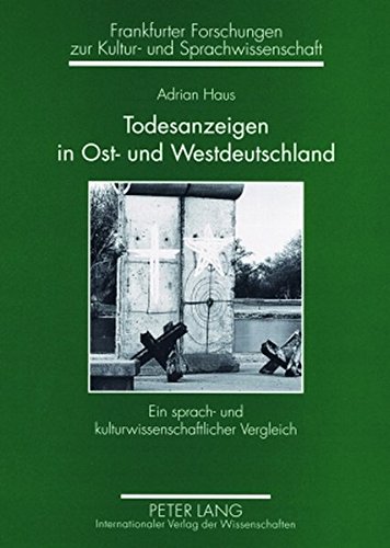Download Todesanzeigen in Ost- und Westdeutschland: Ein sprach- und kulturwissenschaftlicher Vergleich- Todesanzeigen aus der Leipziger Volkszeitung und der ... zur Kultur- und Sprachwissenschaft)