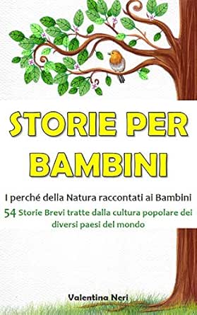 Storie Per Bambini I Perche Della Natura Raccontati Ai Bambini 54 Storie Brevi Tratte Dalla Cultura Popolare Dei Diversi Paesi Del Mondo Italian Edition Ebook Neri Valentina Amazon In Kindle Store