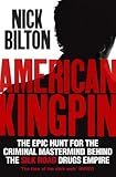 American Kingpin: The Epic Hunt for the Criminal Mastermind behind the Silk Road Drugs Empire by 