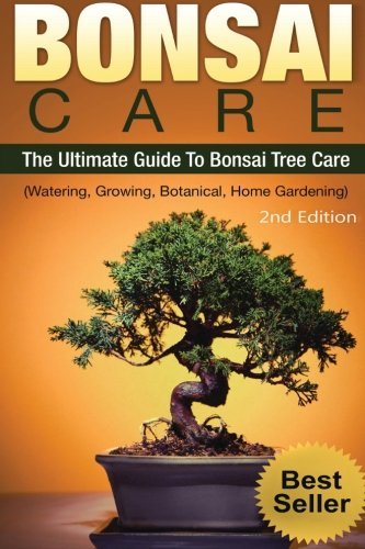 Bonsai: Bonsai Care:: The Ultimate Guide To Bonsai Tree Care (Watering, Growing, Botanical, Home Gardening) by Henry Durden (2015-09-16)