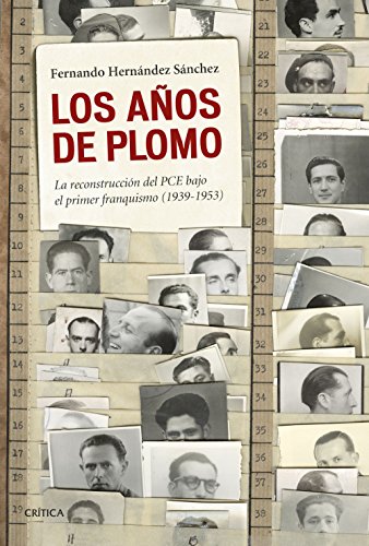 Los años de plomo: La reconstrucción del PCE bajo el primer franquismo (1939-1953) (Spanish Editio Los años de plomo: La reconstrucción del PCE bajo el primer franquismo (1939-1953) (Spanish Editio