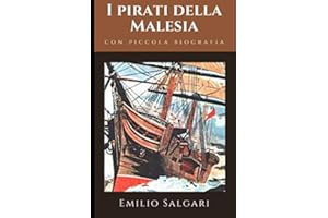 I pirati della Malesia: Il più famoso tra i titoli di Salgari nel ciclo indo-malese + Piccola biografia