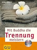 Mit Buddha die Trennung meistern. Mit geführten Meditationen auf Audio-CD by Petra Biehler