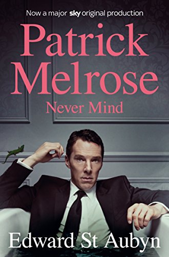 Never Mind (The Patrick Melrose Novels) (English Edition) livre