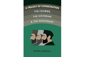 A Trilogy of Consecration: The Courier, the Historian and the Missionary