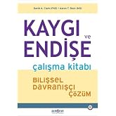 Kaygı ve Endişe &Ccedil;alışma Kitabı: Bilişsel Davranış&ccedil;ı &Ccedil;&ouml;z&uuml;m