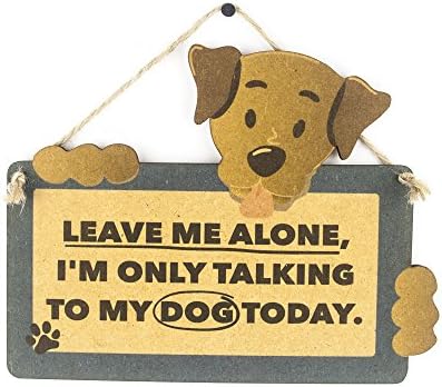 LEAVE ME ALONE, I'M ONLY TALKING TO MY DOG TODAY FUNNY PET SIGN - GIFT FOR DOG LOVER - HANGING PLAQUE PRESENT