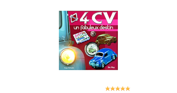 Amazon Fr 4 Cv Un Fabuleux Destin Defradat Serge Livres Amazon Fr 4 Cv Un Fabuleux Destin Defradat Serge Livres