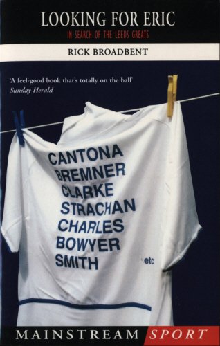 Looking For Eric: In Search For The Leeds Greats: In Search of the Leeds Greats (Mainstream Sport)