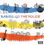 Babies Go the Police - the Police