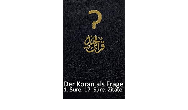 Der Koran Als Frage 1 Sure Gebote 17 Sure Zitate Gefragt