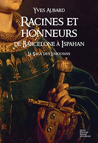 Racines et honneurs: De Barcelone à Ispahan (Saga des Limousins t. 5) gratuit Racines et honneurs: De Barcelone à Ispahan (Saga des Limousins t. 5) gratuit