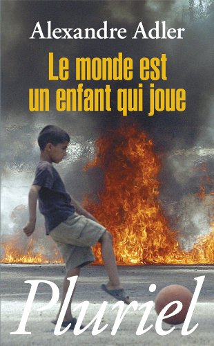 Le monde est un enfant qui joue Le monde est un enfant qui joue