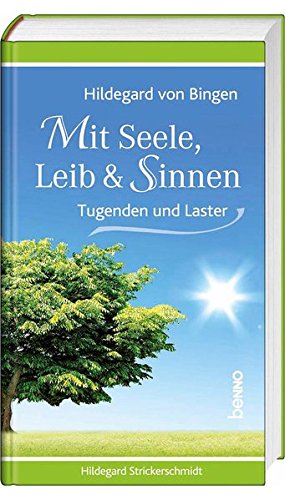 Hildegard von Bingen - Mit Seele, Leib & Sinnen: Tugenden und Laster