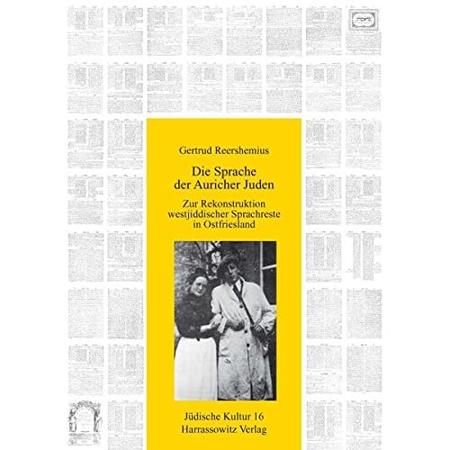 [PDF] Download Die Sprache der Auricher Juden: Zur Rekonstruktion westjiddischer Sprachreste in Ostfriesland (Jüdische Kultur. Studien zur Geistesgeschichte- Religion und Literatur- Band 16) Kostenlos