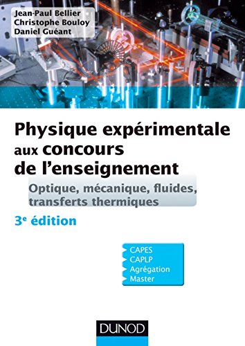 Download Physique expérimentale aux concours de l'enseignement - 3e ed - Optique, mécanique, fluides : Optique, mécanique, fluides, transferts thermiques (Concours enseignement)