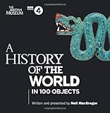 A History Of The World: In 100 Objects (BBC Audio) by Neil MacGregor