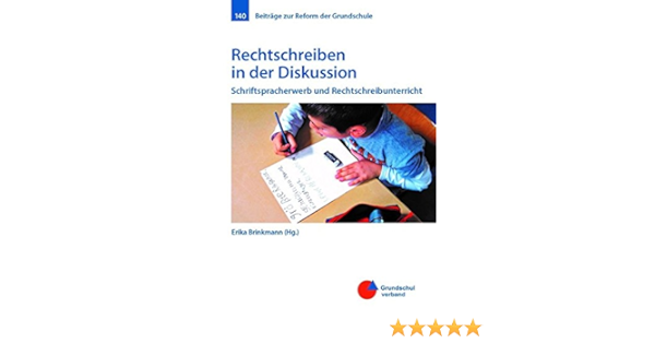 Rechtschreiben In Der Diskussion Schriftspracherwerb Und Rechtschreibunterricht Beitrage Zur Reform Der Grundschule Amazon De Erika Brinkmann Im Auftrag Des Grundschulverbandes E V Bucher