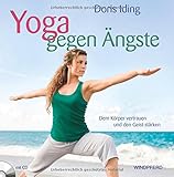 Yoga gegen Ängste: Dem Körper vertrauen und den Geist stärken by