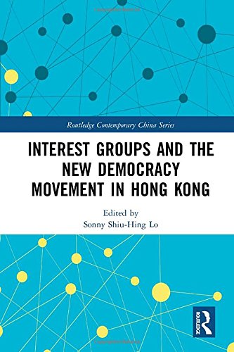 Interest Groups and the New Democracy Movement in Hong Kong (Routledge Contemporary China Series)