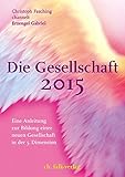 Die Gesellschaft 2015: Eine Anleitung zur Bildung einer neuen Gesellschaft in der 5. Dimension by 