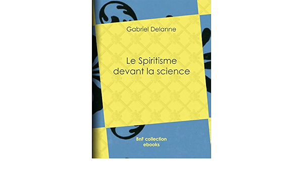 Le Spiritisme Devant La Science Ebook Delanne Gabriel Amazon Fr