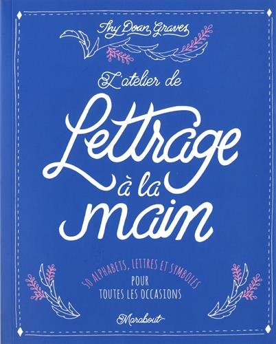 L'atelier de lettrage à la main : 50 alphabets, lettres et symboles pour toutes les occasions