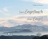 Das Engelbuch ohne Engel: Gedanken, Fragen und Bilder zu Engeln. Und zu sich selbst. by 
