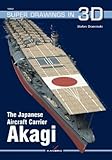 The Japanese Aircraft Carrier Akagi (Super Drawings in 3D, Band 42) by 