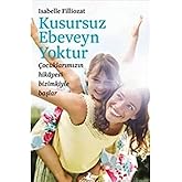 Kusursuz Ebeveyn Yoktur: &Ccedil;ocuklarımızın Hikayesi Bizimkiyle Başlar