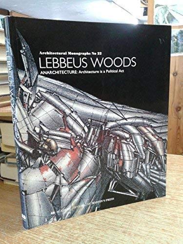 Lebbeus Woods: Architecture Is a Political Act (Architectural Monographs)