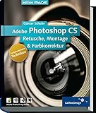 Adobe Photoshop CS - Fortgeschrittene Techniken: Komplett in Farbe: Retusche, Montage und Farbkorrektur (Galileo Design) by 