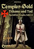  Templer-Gold. Träume und Tod: Das Gold der Templer, Teile 1-3