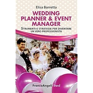 Wedding Planner & Event Manager. Strumenti e strategie per diventare un vero professi
